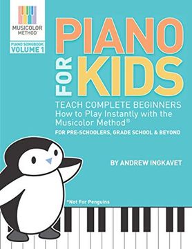 portada Piano for Kids: Teach Complete Beginners how to Play Instantly With the Musicolor Method - for Preschoolers, Grade Schoolers and Beyond! 1 (Musicolor Method Piano Songbook) (in English)