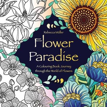 portada Flower Paradise: A Colouring Book Journey through the World of Flowers (en Inglés)