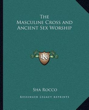 portada the masculine cross and ancient sex worship (en Inglés)