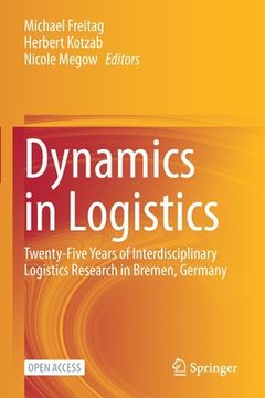 portada Dynamics in Logistics: Twenty-Five Years of Interdisciplinary Logistics Research in Bremen, Germany (en Inglés)