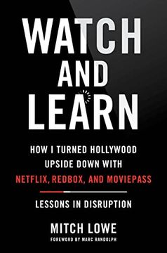 portada Watch and Learn: How i Turned Hollywood Upside Down With Netflix, Redbox, and Moviepass―Lessons in Disruption 