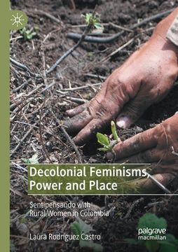 portada Decolonial Feminisms, Power and Place: Sentipensando with Rural Women in Colombia (en Inglés)