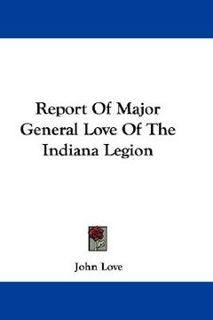 portada report of major general love of the indiana legion (en Inglés)