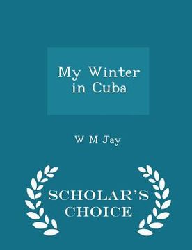 portada My Winter in Cuba - Scholar's Choice Edition (en Inglés)