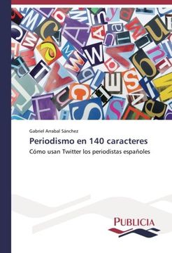 portada Periodismo en 140 caracteres: Cómo usan Twitter los periodistas españoles (Spanish Edition)