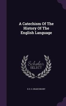 portada A Catechism Of The History Of The English Language (en Inglés)