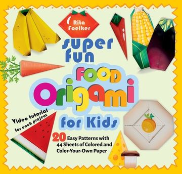 portada Super Fun Food Origami for Kids: 20 Easy Patterns with 44 Sheets of Colored and Color-Your-Own Paper