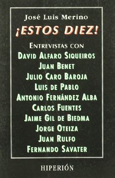 ¡Estos diez!: entrevistas con: Siqueiros, Benet, Caro Baroja, De Pablo, Fernández Alba, Fuentes, Gil de Biendma, Oteiza, Rulfo y Savater (Libros Hiperión)