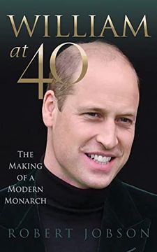 portada William at 40: The Making of a Modern Monarch (en Inglés)
