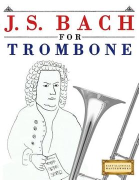 portada J. S. Bach for Trombone: 10 Easy Themes for Trombone Beginner Book (en Inglés)