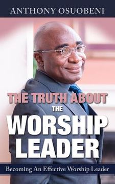 portada The Truth About The Worship Leader: Becoming An Effective Worship Leader (in English)