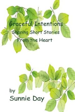 portada Graceful Intentions: Sharing Short Stories From the Heart (en Inglés)