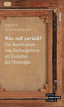 portada Was Soll Zurück? Die Restitution von Kulturgütern im Zeitalter der Nostalgie (Beck Paperback) (en Alemán)