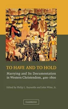 portada To Have and to Hold: Marrying and its Documentation in Western Christendom, 400-1600 (en Inglés)
