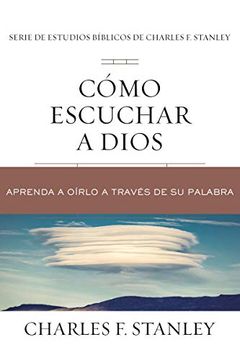 portada Cómo Escuchar a Dios: Aprenda a Oírlo a Través de su Palabra (Charles f. Stanley Bible Study Series) (in Spanish)