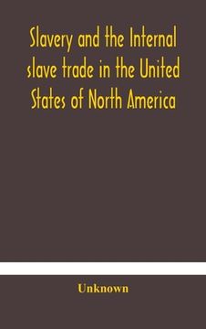 portada Slavery and the internal slave trade in the United States of North America; being replies to questions transmitted by the committee of the British and (en Inglés)