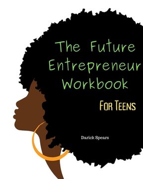 portada The Future Entrepreneur Workbook for Teens (in English)