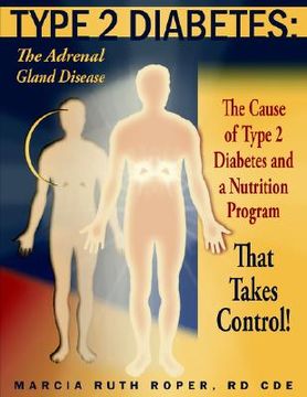 portada type 2 diabetes: the adrenal gland disease: the cause of type 2 diabetes and a nutrition program that takes control!