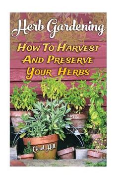 portada Herb Gardening: How To Harvest And Preserve Your Herbs (in English)