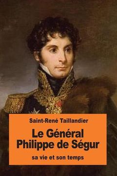 portada Le Général Philippe de Ségur: sa vie et son temps (en Francés)