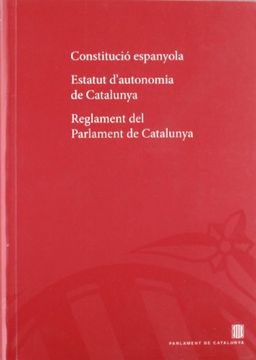 portada Constitució Espanyola. Estatut D'Autonomia de Catalunya. Reglament del Parlament de Catalunya (in Catalá)
