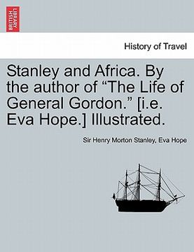 portada stanley and africa. by the author of "the life of general gordon." [i.e. eva hope.] illustrated. (en Inglés)
