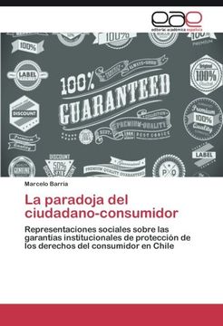 portada La paradoja del ciudadano-consumidor: Representaciones sociales sobre las garantías institucionales de protección de los derechos del consumidor en Chile (Spanish Edition)