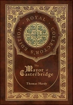portada The Mayor of Casterbridge (Royal Collector's Edition) (Case Laminate Hardcover with Jacket) (en Inglés)