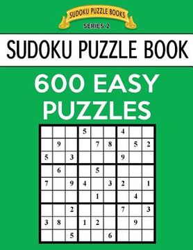 portada Sudoku Puzzle Book, 600 EASY Puzzles: Single Difficulty Level For No Wasted Puzzles (en Inglés)