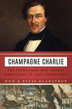 portada Champagne Charlie: The Frenchman who Taught Americans to Love Champagne (en Inglés)