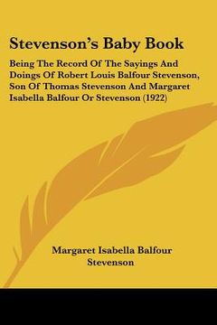 portada stevenson's baby book: being the record of the sayings and doings of robert louis balfour stevenson, son of thomas stevenson and margaret isa (en Inglés)