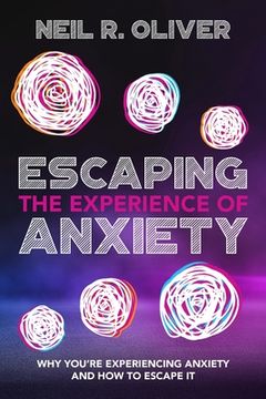 portada Escaping the Experience of Anxiety: Why You're Experiencing Anxiety and How to Escape It (en Inglés)