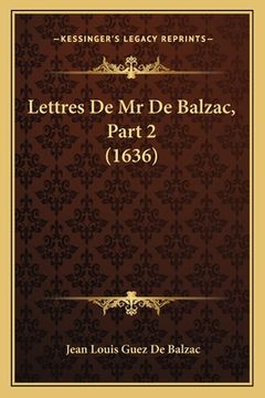 portada Lettres De Mr De Balzac, Part 2 (1636) (en Francés)