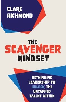portada The Scavenger Mindset: Rethinking Leadership to unlock the untapped talent within (en Inglés)