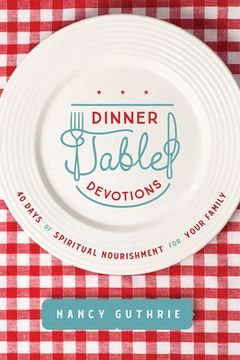 portada Dinner Table Devotions: 40 Days of Spiritual Nourishment for Your Family (in English)