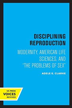 portada Disciplining Reproduction: Modernity, American Life Sciences, and the Problems of sex (en Inglés)
