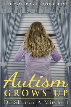 portada Autism Grows Up: Book 5 of the School Daze Series (in English)