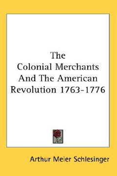 portada the colonial merchants and the american revolution 1763-1776 (in English)