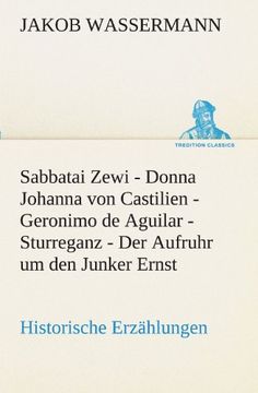 portada Sabbatai Zewi - Donna Johanna von Castilien - Geronimo de Aguilar - Sturreganz - Der Aufruhr um den Junker Ernst (TREDITION CLASSICS)