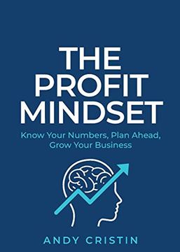 portada The Profit Mindset: Know Your Numbers, Plan Ahead, Grow Your Business