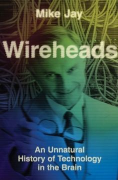 portada Wireheads: An Unnatural History of Technology in the Brain (en Inglés)