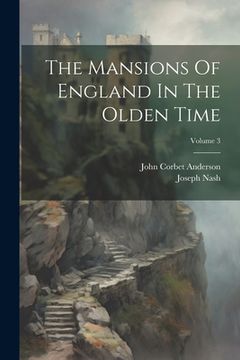 portada The Mansions Of England In The Olden Time; Volume 3 (in English)