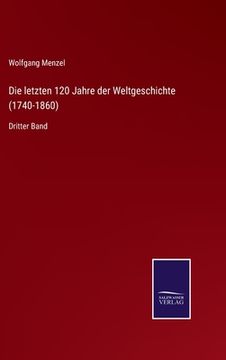 portada Die letzten 120 Jahre der Weltgeschichte (1740-1860): Dritter Band (in German)