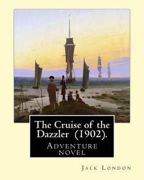 portada The Cruise of the Dazzler (1902). By: Jack London: Adventure novel (in English)
