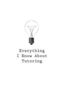 portada Everything I Know About Tutoring