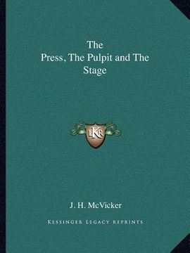 portada the press, the pulpit and the stage (en Inglés)