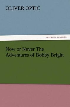 portada now or never the adventures of bobby bright (en Inglés)