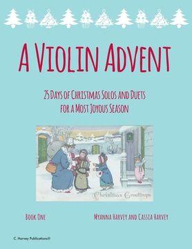 portada A Violin Advent, 25 Days of Christmas Solos and Duets for a Most Joyous Season (en Inglés)