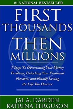 portada First Thousands Then Millions: 7 Steps to Overcoming Your Money Problems, Unlocking Your Financial Freedom and Finally Living the Life You Deserve