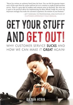 portada Get Your Stuff and Get Out!: Why Customer Service Sucks and How We Can Make It Great Again! (en Inglés)